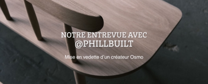 Notre entrevue avec Phillbuilt: Mise en vedette d'un createur Osmo
