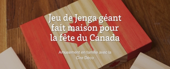 Jeu de Jenga géant fait maison pour la fête du Canada: Amusement en famille avec la Cire Déco