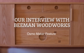 Our Interview with Beeman Woodworks: Osmo Maker Feature