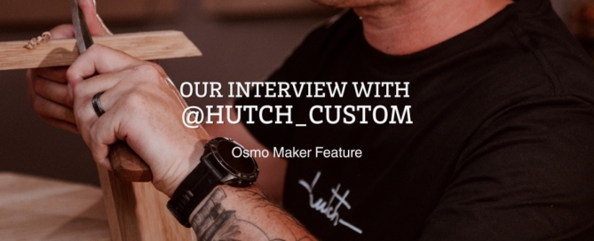 Our Interview with Hutch Custom: Osmo Maker Feature