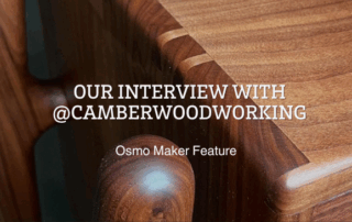 Our Interview with @Camberwoodworking - Osmo Maker Feature
