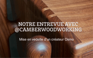 Notre entrevue avec @Camberwoodworking - Mise en vedette d'un createur Osmo