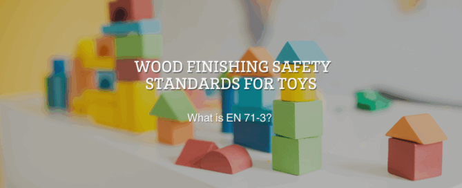 Wood Finishing Safety Standards for Kids Toys: What is EN 71-3?