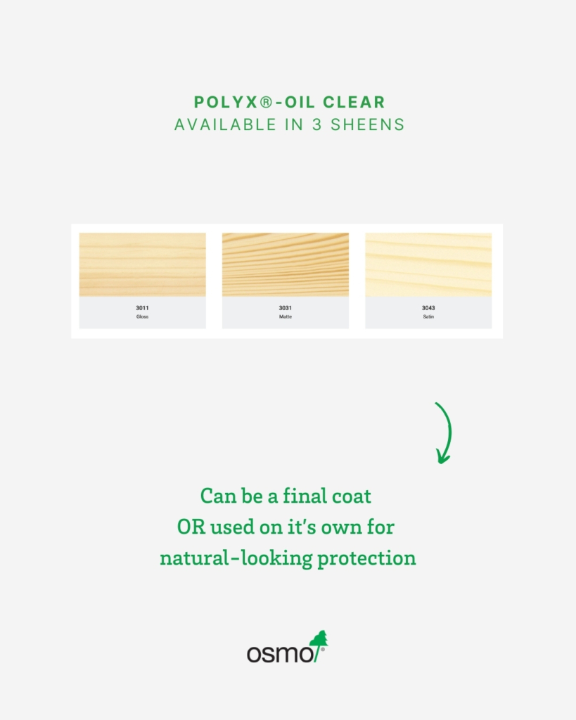 Text reads: Polyx-Oil Clear Hardwax Oil Available in 3 sheens. Can be used as a final coat OR used on it's own for natural-looking wood protection