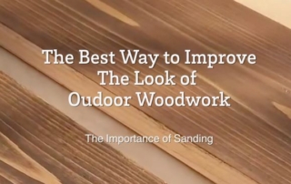 The Best way to improve outdoor woodwork; the importance of sanding
