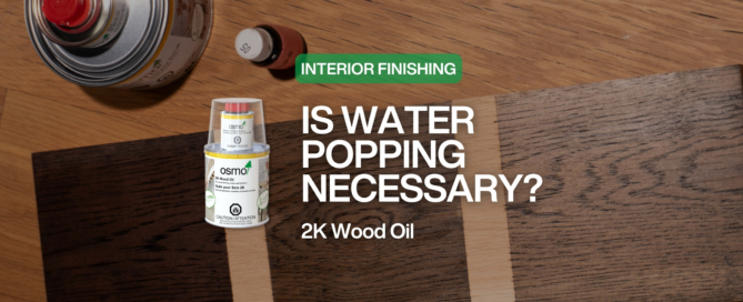 Interior Finishing: Is water popping necessary? 2K Wood Oil