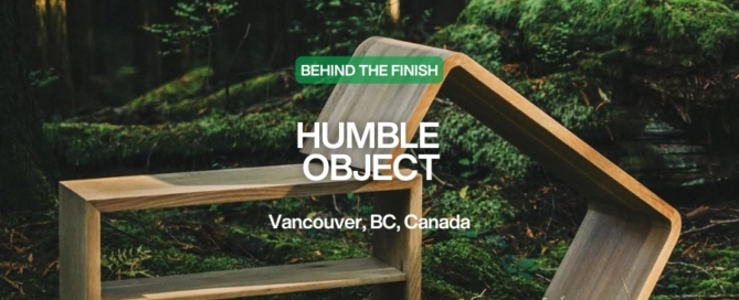 Behind the Finish: Humble Object, Vancouver, BC, Canada