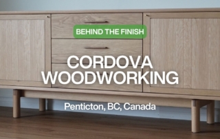Behind the Finish: Cordova Woodworking, Pentiction, BC, Canada