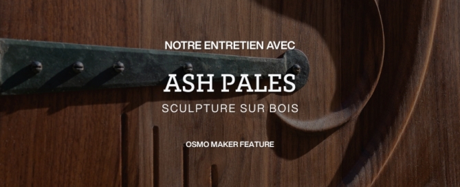 notre entretien avec ash pales, sculpture sur bois